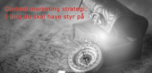 Områder du skal have styr på i en content marketing strategi
